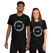 Load image into Gallery viewer, "Nothing Changes" Unisex T-shirt