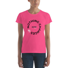 Load image into Gallery viewer, &quot;Nothing Changes&quot; Women&#39;s T-shirt
